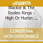 Blackie & The Rodeo Kings - High Or Hurtin: The Songs Of W cd
