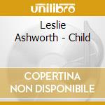 Leslie Ashworth - Child cd