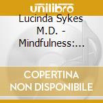 Lucinda Sykes M.D. - Mindfulness: Living In The Pre cd
