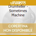 Drumheller - Sometimes Machine cd