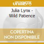 Julia Lynx - Wild Patience cd musicale di Julia Lynx