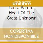 Laura Baron - Heart Of The Great Unknown cd