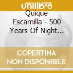 Quique Escamilla - 500 Years Of Night Cd cd