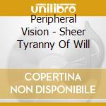 Peripheral Vision - Sheer Tyranny Of Will cd