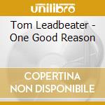 Tom Leadbeater - One Good Reason cd
