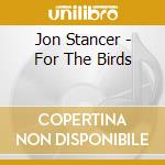 Jon Stancer - For The Birds cd