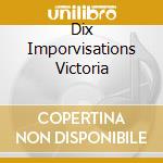 Dix Imporvisations Victoria cd musicale