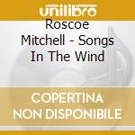 Roscoe Mitchell - Songs In The Wind cd musicale