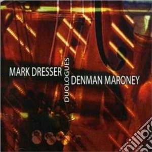 Mark Dresser & Denman Maroney - Duologues cd musicale di Mark dresser & denma