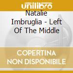 Natalie Imbruglia - Left Of The Middle cd musicale di Natalie Imbruglia