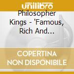 Philosopher Kings - 'Famous, Rich And Beautiful (Ca)' cd