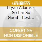 Bryan Adams - So Far So Good - Best Of (Canadian) cd
