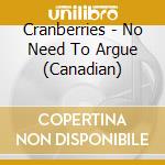 Cranberries - No Need To Argue (Canadian) cd
