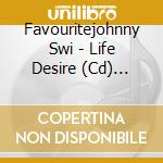 Favouritejohnny Swi - Life Desire (Cd) (Obs) cd