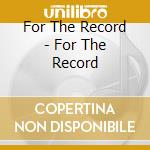 For The Record - For The Record cd