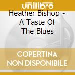 Heather Bishop - A Taste Of The Blues cd musicale di Heather Bishop