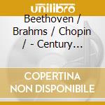Beethoven / Brahms / Chopin / - Century Of Piano Classics cd musicale di Beethoven / Brahms / Chopin /