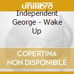 Independent George - Wake Up cd