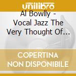 Al Bowlly - Vocal Jazz The Very Thought Of You cd musicale di Al Bowlly