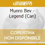 Munro Bev - Legend (Can) cd musicale di Munro Bev