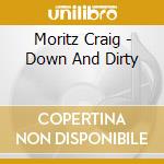 Moritz Craig - Down And Dirty cd