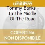 Tommy Banks - In The Middle Of The Road cd