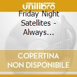 Friday Night Satellites - Always Something Good cd