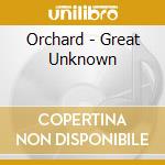 Orchard - Great Unknown cd musicale di Orchard