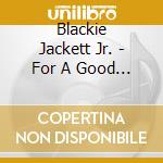 Blackie Jackett Jr. - For A Good Time Call cd musicale di Blackie Jackett Jr.