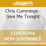 Chris Cummings - Give Me Tonight cd musicale di Chris Cummings