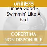 Linnea Good - Swimmin' Like A Bird cd musicale di Linnea Good