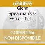 Glenn Spearman's G Force - Let It Go cd