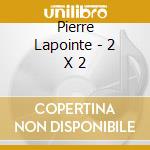 Pierre Lapointe - 2 X 2 cd musicale di Pierre Lapointe