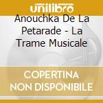 Anouchka De La Petarade - La Trame Musicale cd
