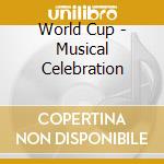 World Cup - Musical Celebration cd musicale di World Cup
