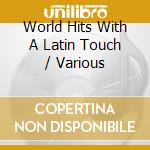 World Hits With A Latin Touch / Various cd