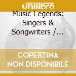 Music Legends: Singers & Songwriters / Various cd