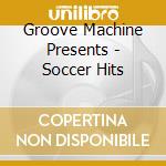 Groove Machine Presents - Soccer Hits cd