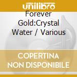 Forever Gold:Crystal Water / Various cd