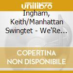 Ingham, Keith/Manhattan Swingtet - We'Re In The Money