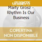 Marty Grosz - Rhythm Is Our Business cd