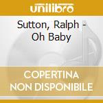 Sutton, Ralph - Oh Baby cd
