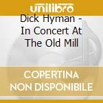 Dick Hyman - In Concert At The Old Mill cd