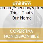 Barnard/Sheridan/Vickery Trio - That's Our Home cd