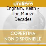 Ingham, Keith - The Mauve Decades cd