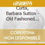 Curtis, Barbara Sutton - Old Fashioned Love cd musicale di Curtis, Barbara Sutton
