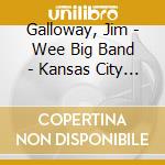 Galloway, Jim - Wee Big Band - Kansas City Nights