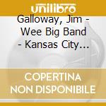Galloway, Jim - Wee Big Band - Kansas City Nights cd