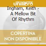 Ingham, Keith - A Mellow Bit Of Rhythm cd