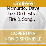 Mcmurdo, Dave Jazz Orchestra - Fire & Song (2 Cd) cd
